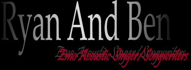 Ben And Ryan - Emo Acoustic Singer/Songwriters